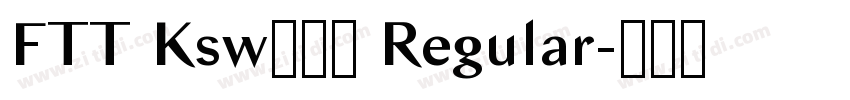 FTT Ksw豪龍爽 Regular字体转换 FTT Ksw豪龍爽 Regular字体转换